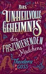 Das unheilvolle Geheimnis des faszinierenden Mädchens - Die außergewöhnlichen Abenteuer des Athena-Clubs Band 3 - Theodora Goss - 9783736798205