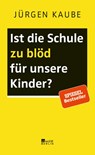 Ist die Schule zu blöd für unsere Kinder? - Jürgen Kaube - 9783737100533