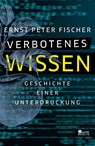 Verbotenes Wissen - Ernst Peter Fischer - 9783737100564