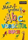 Duden: Mein großes Abc-Vorschulbuch - Ulrike Holzwarth-Raether ; Ute Müller-Wolfangel - 9783737334549