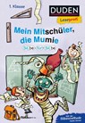 Duden Leseprofi - Silbe-für-Silbe: Mein Mitschüler, die Mumie, 1. Klasse (Doppelband) - Christian Tielmann - 9783737336659