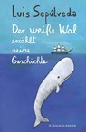 Der weiße Wal erzählt seine Geschichte - Luis Sepúlveda - 9783737357425
