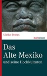 Das Alte Mexiko - Ulrike Peters - 9783737409841