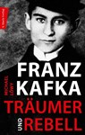 Franz Kafka - Träumer und Rebell - Michael Löwy - 9783737412223