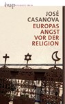 Europas Angst vor der Religion - José Casanova - 9783737413046