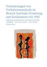 Veränderungen von Verhaltensstandards im Bereich familialer Erziehung und Sozialisation seit 1945 - Winfried Wolf - 9783737556309