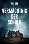 Vermächtnis der Schuld - Ana Dee - 9783738062793