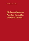 Märchen und Fabeln von Menschen, Tieren, Elfen und kleinen Kobolden - Monika Meyer ;  Sandra Braun - 9783738621655
