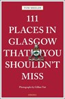 111 Places in Glasgow That You Shouldn't Miss - SHIELDS,  Tom - 9783740802561