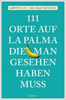 111 Orte auf La Palma, die man gesehen haben muss - Kirsten Lux ; Lisa Graf-Riemann - 9783740803452