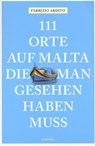 111 Orte auf Malta, die man gesehen haben muss - Fabrizio Ardito - 9783740803568