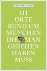 111 Orte rund um München, die man gesehen haben muss - Cornelia Ziegler - 9783740804374