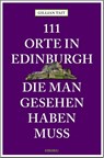111 Orte in Edinburgh, die man gesehen haben muss - Gillian Tait - 9783740804763