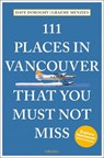 111 Places in Vancouver That You Must Not Miss - David Doroghy - 9783740804947