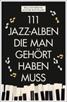 111 Jazz-Alben, die man gehört haben muss - Rainer Wittkamp ;  Roland Spiegel - 9783740805746