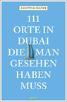 111 Orte in Dubai, die man gesehen haben muss - Annett Klingner - 9783740806477