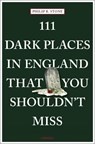 111 Dark Places in England That You Shouldn't Miss - Philip R. Stone - 9783740809003