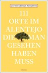 111 Orte im Alentejo, die man gesehen haben muss - Catrin George Ponciano - 9783740810672