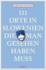 111 Orte in Slowenien, die man gesehen haben muss - Veronika Wengert - 9783740810832