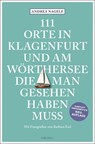 111 Orte in Klagenfurt und am Wörthersee, die man gesehen haben muss - Andrea Nagele - 9783740810931