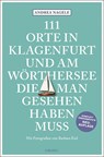 111 Orte in Klagenfurt und am Wörthersee, die man gesehen haben muss - Andrea Nagele - 9783740810931