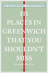 111 Places in Greenwich That You Shouldn't Miss - Martin Dunford ; Solange Berchemin - 9783740811075