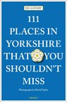 111 Places in Yorkshire That You Shouldn't Miss - Ed Glinert - 9783740811679