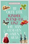 111 Orte für Kinder in und um Linz, die man gesehen haben muss - Judith Mazzilli - 9783740811761