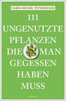 111 ungenutzte Pflanzen, die man gegessen haben muss - Marisa Becker ; Peter Becker - 9783740812003