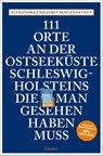 111 Orte an der Ostseeküste Schleswig-Holsteins, die man gesehen haben muss - Jobst Schlennstedt ; Alexandra Schlennstedt - 9783740812959