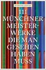 111 Münchner Meisterwerke, die man gesehen haben muss - Rüdiger Liedtke - 9783740812973