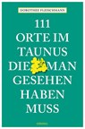 111 Orte im Taunus, die man gesehen haben muss - Dorothee Fleischmann - 9783740814205