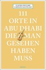 111 Orte in Abu Dhabi, die man gesehen haben muss - Carolina Kalvelage ; Claudia Peccard - 9783740814670