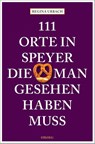 111 Orte in Speyer, die man gesehen haben muss - Regina Urbach - 9783740815080