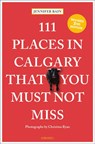 111 Places in Calgary That You Must Not Miss - Jennifer Bain - 9783740815592