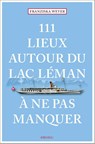 111 Lieux autour du lac Léman à ne pas manquer - Franziska Weyer - 9783740815967