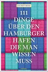 111 Dinge über den Hamburger Hafen, die man wissen muss - Jochen Reiss - 9783740816261