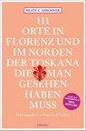 111 Orte In Florenz und im Norden der Toskana, die man gesehen haben muss - Beate C. Kirchner - 9783740816308