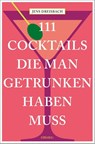 111 Cocktails, die man getrunken haben muss - Jens Dreisbach - 9783740816322