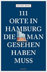 111 Orte in Hamburg, die man gesehen haben muss - Jochen Reiss - 9783740816810