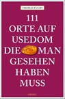 111 Orte auf Usedom, die man gesehen haben muss - Thomas Fuchs - 9783740817138