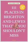 111 Places in Brighton & Lewes That You Shouldn't Miss - Alexandra Loske - 9783740817275
