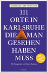 111 Orte in Karlsruhe, die man gesehen haben muss - Kirsten Elsner-Schichor - 9783740818043