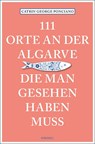 111 Orte an der Algarve, die man gesehen haben muss - Catrin George Ponciano - 9783740818371