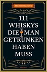 111 Whiskys, die man getrunken haben muss - Bernd Imgrund - 9783740818388