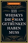 111 Whiskys, die man getrunken haben muss - Bernd Imgrund - 9783740818388