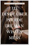 111 Dinge über Pferde, die man wissen muss - Franziska Weyer ; Katrin Obst - 9783740818647