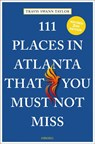 111 Places in Atlanta That You Must Not Miss - Travis Swann Taylor - 9783740818876