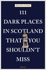 111 Dark Places in Scotland That You Shouldn't Miss - Philip R. Stone - 9783740818951