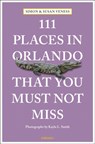 111 Places in Orlando That You Must Not Miss - Susan Veness ; Simon Veness - 9783740819002